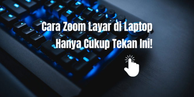 Cara Zoom Layar di Laptop