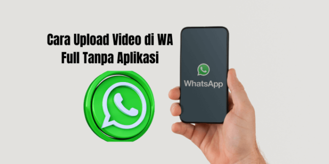 Cara Upload Video di WA Full Tanpa Aplikasi