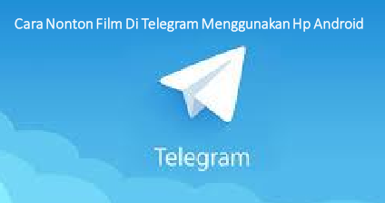 Cara nonton film di Telegram menggunakan Hp android