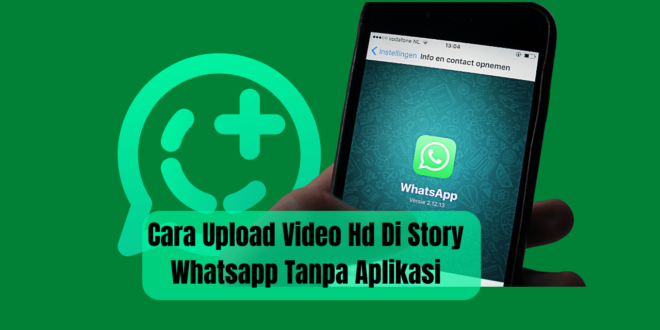 Cara Upload Video Hd Di Story Whatsapp Tanpa Aplikasi