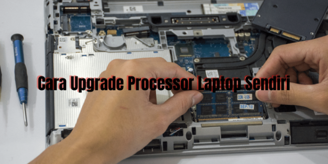Cara Upgrade Processor Laptop
