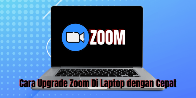Cara Upgrade Zoom Di Laptop