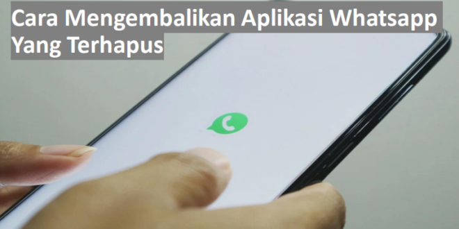 Cara mengembalikan aplikasi whatsapp yang terhapus