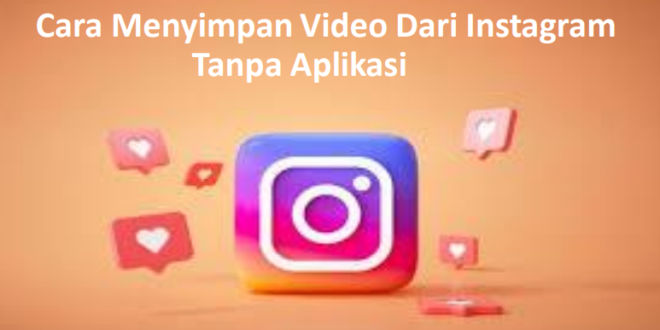 Cara menyimpan video dari instagram tanpa aplikasi