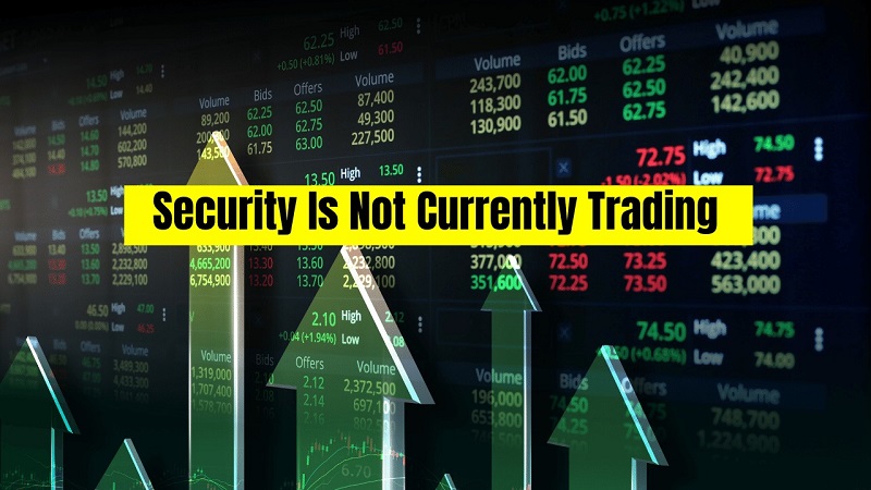 Security Is Not Currently Trading