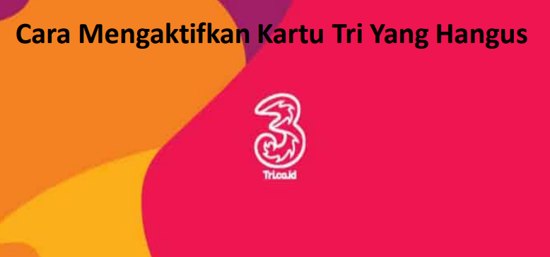 Cara Mengaktifkan Kartu 3 Yang Hangus 1 Cara mengaktifkan kartu 3 yang hangus