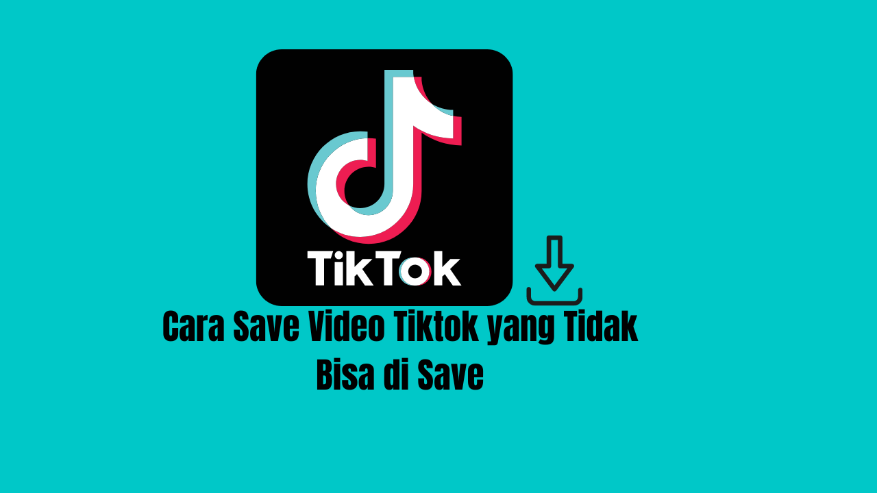 Cara Save Video Tiktok yang Tidak Bisa di Save