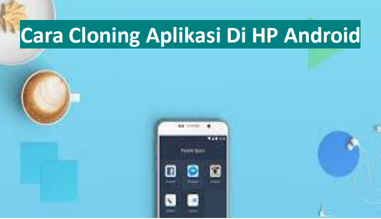 Cara Cloning Aplikasi di hp android
