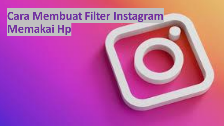 Cara Membuat Filter Instagram memakai Hp