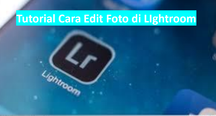 Tutorial cara edit foto di lightroom