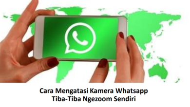 Cara Mengatasi Kamera Whatsapp Tiba-Tiba Ngezoom Sendiri