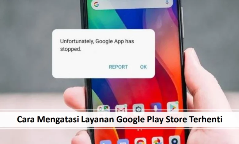 Cara mengatasi layanan google play store terhenti
