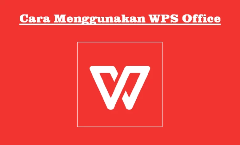 Cara Menggunakan WPS Office 1 WPS Office