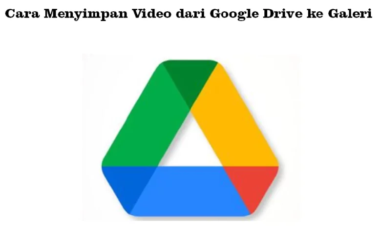 Cara Menyimpan Video Dari Google Drive Ke Galeri