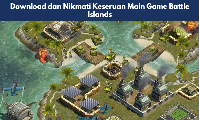 Download dan Nikmati Keseruan Main Game Battle Islands 1 Game Battle Islands