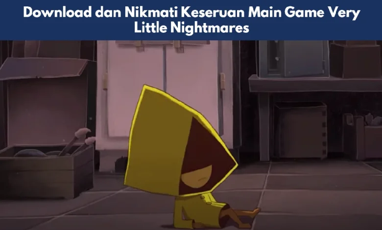 Download dan Nikmati Keseruan Main Game Very Little Nightmares 1 Game Very Little Nightmares