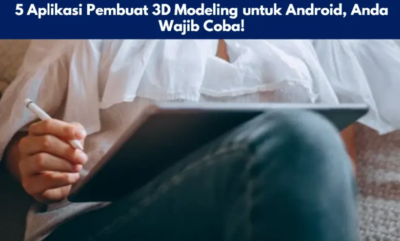 5 Aplikasi Pembuat 3D Modeling untuk Android